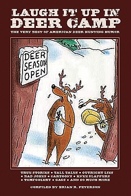 Laugh It Up in Deer Camp: The Best "Ribald" American Deer Hunting Humor - Peterson, Brian R (Compiled by)
