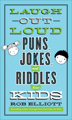 Laugh-Out-Loud Puns, Jokes, and Riddles for Kids - Elliott, Rob