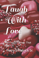 Laugh With Love: The Funny Things That Bind US