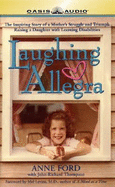 Laughing Allegra: The Inspiring Story of a Mother's Struggle and Triumph Raising a Daughter with Learning Disabilities
