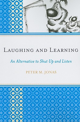 Laughing and Learning: An Alternative to Shut Up and Listen - Jonas, Peter M