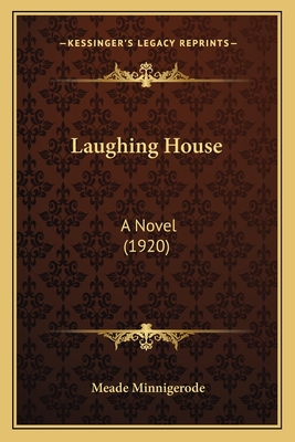 Laughing House: A Novel (1920) - Minnigerode, Meade