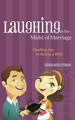 Laughing in the Midst of Marriage - Crosby, Linda Ann