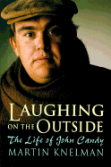 Laughing on the Outside: The Life of John Candy - Knelman, Martin