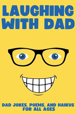 Laughing with Dad: Jokes, Poems, and Haikus for All Ages - Hoban, Bob