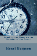 Laughter: An Essay on the Meaning of the Comic