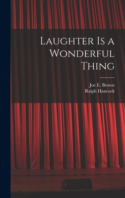Laughter is a Wonderful Thing - Brown, Joe E (Joe Evan) 1892- (Creator), and Hancock, Ralph 1903-