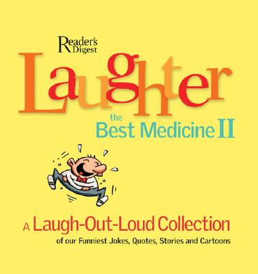 Laughter the Best Medicine II: A Laugh-Out-Loud Collection of Our Funniest Jokes, Quotes, Stories and Cartoons - Reader's Digest