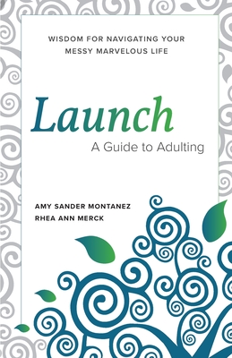 Launch: A Guide to Adulting - Montanez, Amy S, and Merck, Rhea A