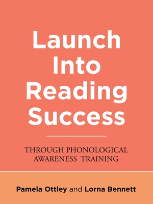 Launch into Reading Success: Through Phonological Awareness Training - Bennett, Lorna, and Ottley, Pamela