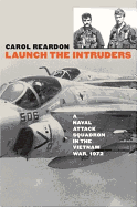 Launch the Intruders: A Naval Attack Squadron in the Vietnam War, 1972 - Reardon, Carol