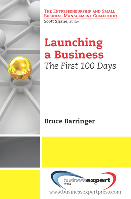Launching a Business: The First 100 Days - Barringer, Bruce