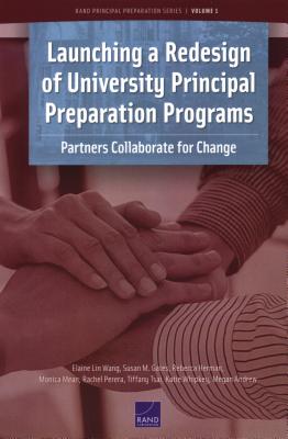 Launching a Redesign of University Principal Preparation Programs: Partners Collaborate for Change - Wang, Elaine Lin, and Gates, Susan M, and Herman, Rebecca