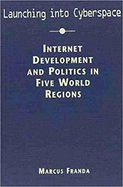 Launching Into Cyberspace: Internet Development and Politics in Five World Regions