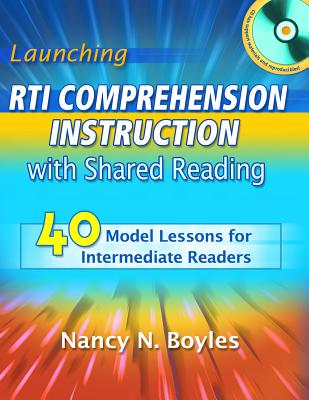 Launching RTI Comprehension Instruction with Shared Reading: 40 Model Lessons for Intermediate Readers - Boyles, Nancy, Dr.