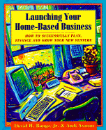 Launching Your Home-Based Business - Bangs, David H, Jr., and Axman, Andi, and Basset, Brian (Foreword by)