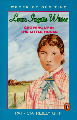 Laura Ingalls Wilder: Growing Up in the Little House - Giff, Patricia Reilly