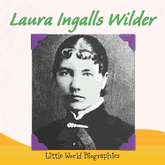 Laura Ingalls Wilder: Little World Biographies