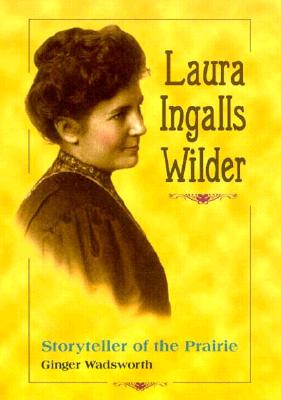 Laura Ingalls Wilder: Storyteller of the Prairie - Wadsworth, Ginger