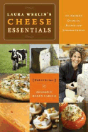 Laura Werlin's Cheese Essentials: An Insider's Guide to Buying and Serving Cheese with 50 Recipes - Werlin, Laura, and Caruso, Maren (Photographer)