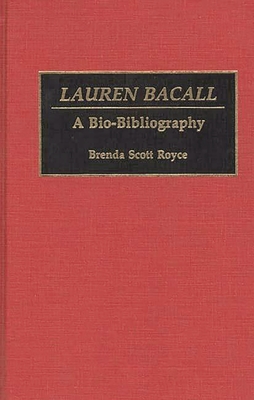 Lauren Bacall: A Bio-Bibliography - Royce, Brenda S, and Scott Royce, Brenda