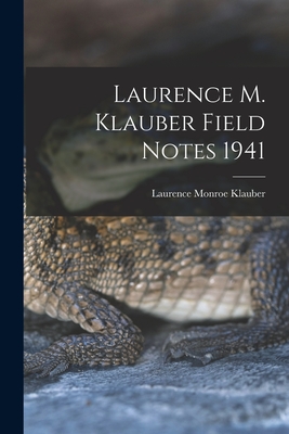 Laurence M. Klauber Field Notes 1941 - Klauber, Laurence Monroe 1883-1968