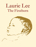 Laurie Lee the Firstborn - Lee, Laurie