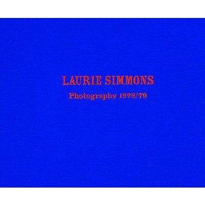 Laurie Simmons: Photographs 1978/79 - Simmons, Laurie, and Schorr, Collier (Photographer)