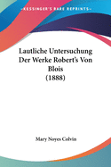 Lautliche Untersuchung Der Werke Robert's Von Blois (1888)