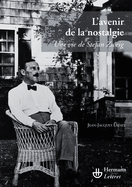 L'Avenir de La Nostalgie: Une Vie de Stefan Zweig