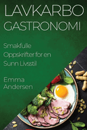 Lavkarbo Gastronomi: Smakfulle Oppskrifter for en Sunn Livsstil