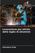Lavorazione per attrito delle leghe di alluminio