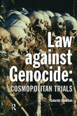 Law Against Genocide: Cosmopolitan Trials - Hirsh, David