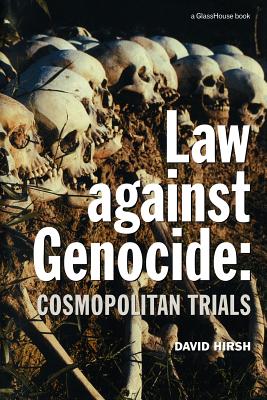 Law Against Genocide: Cosmopolitan Trials - Hirsh, David