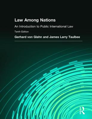 Law Among Nations: An Introduction to Public International Law - von Glahn, Gerhard, and Taulbee, James Larry