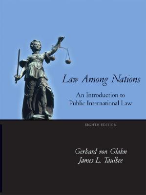 Law Among Nations: An Introduction to Public International Law - Von Glahn, Gerhard, and Taulbee, James Larry