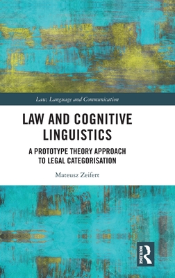 Law and Cognitive Linguistics: A Prototype Theory Approach to Legal Categorisation - Zeifert, Mateusz