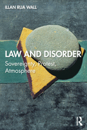 Law and Disorder: Sovereignty, Protest, Atmosphere