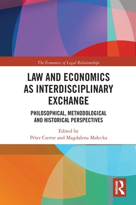 Law and Economics as Interdisciplinary Exchange: Philosophical, Methodological and Historical Perspectives - Cserne, Pter (Editor), and Malecka, Magdalena (Editor)