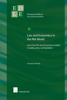 Law and Economics in the RIA World: Improving the Use of Economic Analysis in Public Policy and Legislation Volume 6 - Renda, Andrea