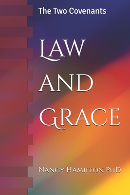 Law and Grace: The Two Covenants - Hamilton, Nancy, PhD