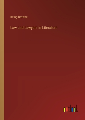 Law and Lawyers in Literature - Browne, Irving