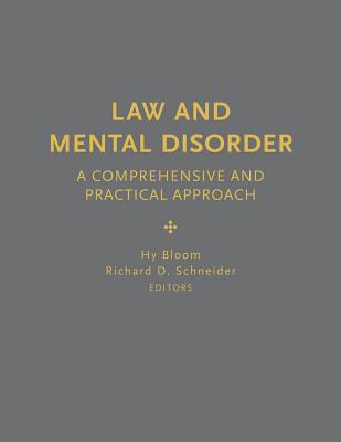 Law and Mental Disorder: A Comprehensive and Practical Approach - Bloom, Hy (Editor), and Schneider, Richard D, Hon. (Editor)