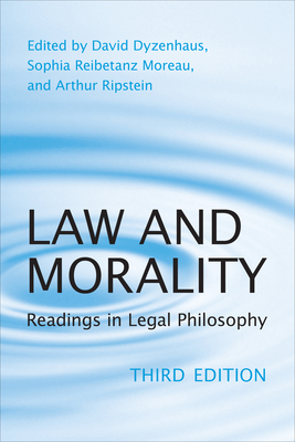 Law and Morality: Readings in Legal Philosophy - Dyzenhaus, David (Editor), and Reibetanz Moreau, Sophia (Editor), and Ripstein, Arthur (Editor)