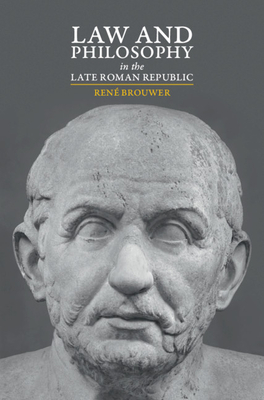 Law and Philosophy in the Late Roman Republic - Brouwer, Ren