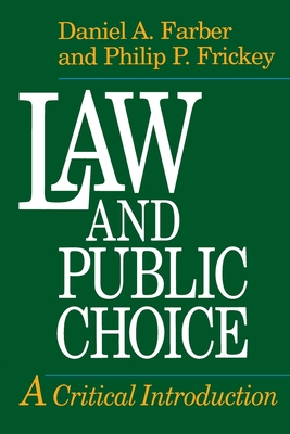 Law and Public Choice: A Critical Introduction - Frickey, Philip P, and Farber, Daniel a