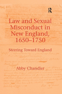 Law and Sexual Misconduct in New England, 1650-1750: Steering Toward England