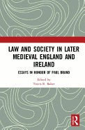 Law and Society in Later Medieval England and Ireland: Essays in Honour of Paul Brand