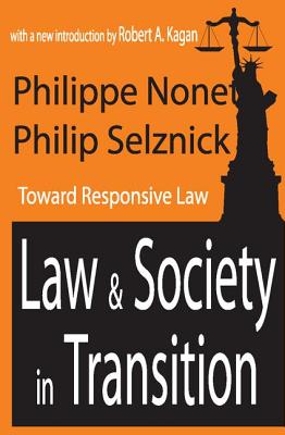 Law and Society in Transition: Toward Responsive Law - Nonet, Philippe, and Selznick, Philip, Professor, and Kagan, Robert A