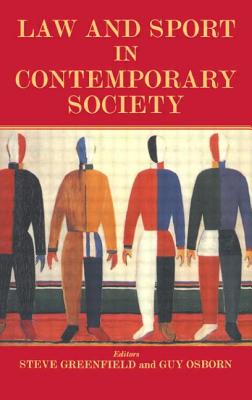 Law and Sport in Contemporary Society - Greenfield, Steven (Editor), and Osborn, Guy (Editor)